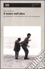 Il teatro dell'altro. Interculturalismo e transculturalismo nella scena contemporanea