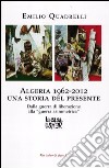 Algeria 1962-2012: una storia del presente. Dalla guerra di liberazione alla «guerra asimmetrica» libro di Quadrelli Emilio