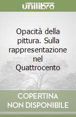 Opacità della pittura. Sulla rappresentazione nel Quattrocento libro