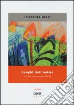 Luoghi dell'anima. I colori conoscono la libertà. Ediz. illustrata libro