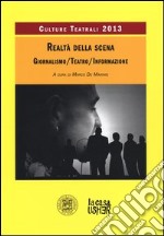 Realtà della scena. Giornalismo, teatro, informazione. Culture teatrali 2013 libro