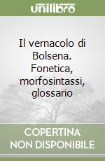 Il vernacolo di Bolsena. Fonetica, morfosintassi, glossario