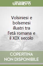 Volsiniesi e bolsenesi illustri tra l'età romana e il XIX secolo