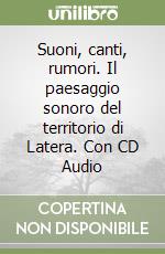 Suoni, canti, rumori. Il paesaggio sonoro del territorio di Latera. Con CD Audio libro