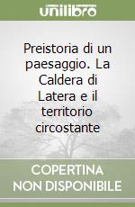 Preistoria di un paesaggio. La Caldera di Latera e il territorio circostante