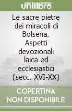 Le sacre pietre dei miracoli di Bolsena. Aspetti devozionali laica ed ecclesiastici (secc. XVI-XX)