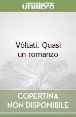 Vòltati. Quasi un romanzo libro