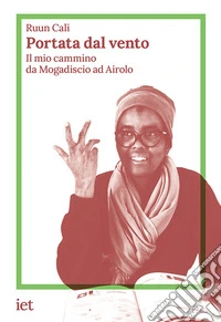 Portata dal vento. Il mio cammino da Mogadiscio ad Airolo libro