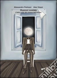 Illusioni svelate. L'altro volto del cinema dell'orrore libro