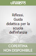 Riflessi. Guida didattica per la scuola dell'infanzia libro