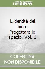 L'identità del nido. Progettare lo spazio. Vol. 1 libro