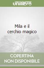 Mila e il cerchio magico libro