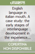 English language in italian mouth. A case study: the early stages of interlanguage development in the experience of an italian speaker learning english