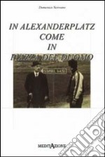 In Alexanderplatz come in piazza del Duomo. Ediz. illustrata libro