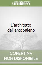 L'architetto dell'arcobaleno libro