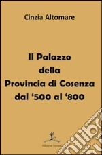 Il palazzo della provincia di Cosenza dal '500 al '800