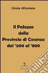 Il palazzo della provincia di Cosenza dal '500 al '800 libro