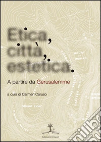 Etica, città, estetica. A partire da Gerusalemme libro