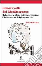 I nuovi volti del Mediterraneo. Dalle guerre altrui in terra di nessuno alla resistenza del popolo curdo libro