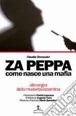 Za Peppa. Come nasce una mafia, alle origini della malavita cosentina libro