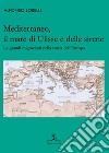 Mediterraneo, il mare di Ulisse e delle sirene. Le grandi migrazioni nella storia dell'Europa libro