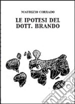 Le ipotesi del Dott. Brando libro