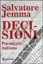 Decisioni. Paesaggio italiano libro