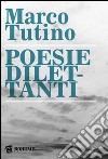 Poesie dilettanti libro di Tutino Marco