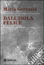 Dall'isola felice. Ediz. integrale libro