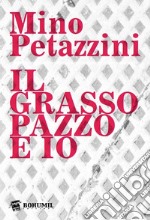 Il grasso pazzo e io libro