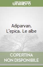 Adiparvan. L'epica. Le albe libro