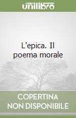 L'epica. Il poema morale libro