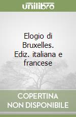 Elogio di Bruxelles. Ediz. italiana e francese libro