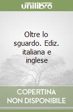 Oltre lo sguardo. Ediz. italiana e inglese libro