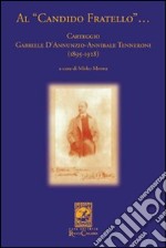 Al «candido fratello»... Carteggio Gabriele D'Annunzio-Annibale Tenneroni. (1895-1928) libro