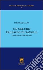 Un oscuro presagio di sangue (Su Franco Matacotta) libro