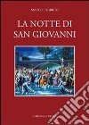 La notte di San Giovanni. Etnografia di una festa popolare abruzzese. Norma e mutamento a Civitella Roveto libro di Fabbrini Marco