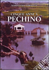Cinque anni a Pechino