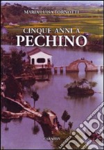 Cinque anni a Pechino libro