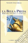 La bella preda. Rai tra politica e audience libro di Gnagnarella Giuseppe Maria