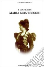 I segreti di Maria Montessori libro