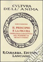 Il principio e la figura. Ontologia e dialettica nel pensiero di Nicolò Cusano libro