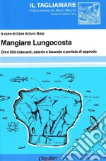 Mangiare lungocosta. Oltre 650 ristoranti, osterie e locande a portata di approdo libro