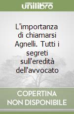 L'importanza di chiamarsi Agnelli. Tutti i segreti sull'eredità dell'avvocato