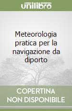 Meteorologia pratica per la navigazione da diporto libro