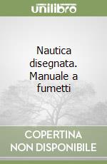 Nautica disegnata. Manuale a fumetti libro