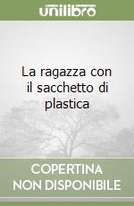 La ragazza con il sacchetto di plastica libro