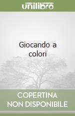 Giocando a colori libro