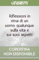 Riflessioni in rima di un uomo qualunque sulla vita e sui suoi aspetti libro