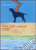 Santi, folli e animali libro